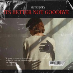 Ernes Joey - Its Better Not Goodbye