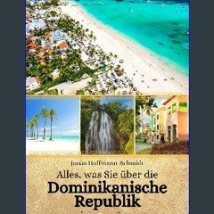 [PDF READ ONLINE] ⚡ Alles, was Sie über die Dominikanische Republik wissen müssen (German Edition)