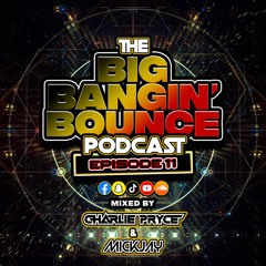 The Big Bangin' Bounce Podcast - Ep11 - GBX Bounce Anthems Ft. Mickjay