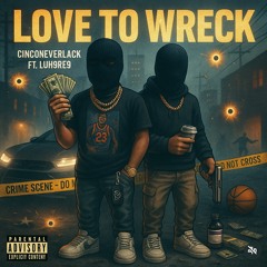 Love To Wreck Ft Luh9re9