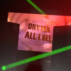 Drytek - All I See