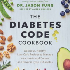 Read The Diabetes Code Cookbook: Delicious, Healthy, Low-Carb Recipes to