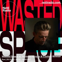 Wasted Space w/ Nommo Hunzuu - Netil Radio - Dec 20