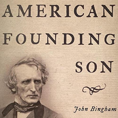 VIEW EPUB 💛 American Founding Son: John Bingham and the Invention of the Fourteenth
