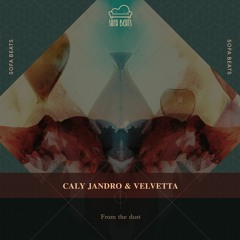 PREMIERE : Caly Jandro & Velvetta - From The Dust [Sofa Beats]