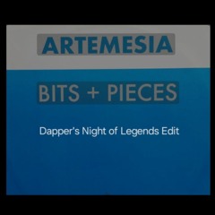 Bits and Pieces (Dapper's Night of Legends Edit)