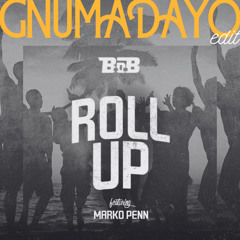 Roll Up - B.O.B. ft. Marko Penn (GNUMADAYO DJ Edit)