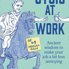 read stoic at work: ancient wisdom to make your job a bit less annoying