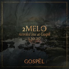 2melo - Recorded Live At GOSPËL - 01.30.20