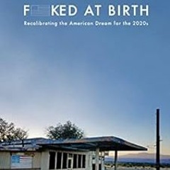 ❤️ Read Fucked at Birth: Recalibrating the American Dream for the 2020s by Dale Maharidge