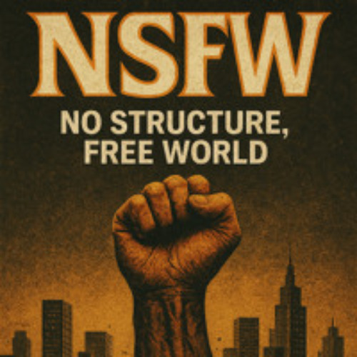 NSFW : No Structure, Free World