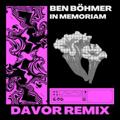 Ben Böhmer - In Memoriam (DAVOR Remix) FREE DOWNLOAD