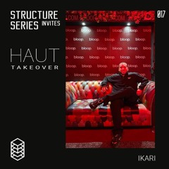 Structure Series Invites 017 - Haut Agency Takeover: IKARI