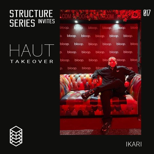 Structure Series Invites 017 - Haut Agency Takeover: IKARI