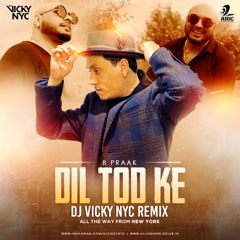 Dil Tod Ke  - B Praak - Remix - DJ VICKY NYC