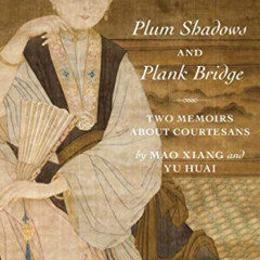 [Access] EBOOK 📒 Plum Shadows and Plank Bridge: Two Memoirs About Courtesans (Transl