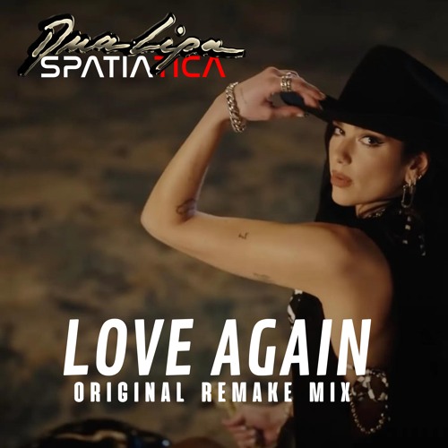 Dua Lipa X Spatiatica - Love Again (Original Remake Mix)