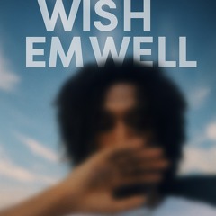 Wish Em Well (1jinawtf)