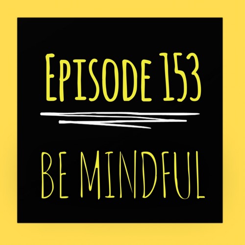 The ET Podcast | Be Mindful | Episode 153