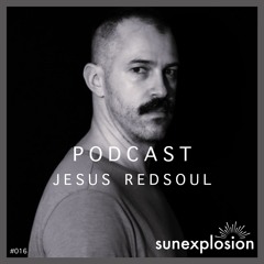 Sunexplosion Podcast #16 - Jesus RedSoul (Melodic Techno, Progressive House DJ Mix)