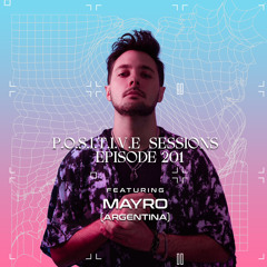 PS201 - AB+ presents P.O.S.I.T.I.V.E SESSIONS - EPISODE.201 - Special Guest : "MAYRO"
