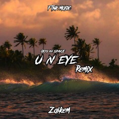 U n Eye Zaikem Remix