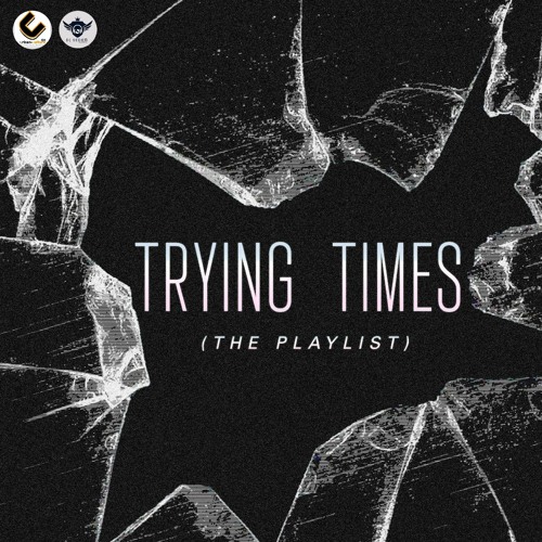 Trying Times (THE PLAYLIST)