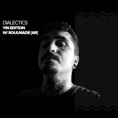 Dialectics 046 with Soulmade (AR) - Yin Edition