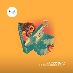 PREMIERE: DJ Popinjay - Soulful Disco Stuff [Blur Records]