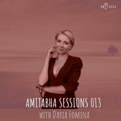 AMITABHA SESSIONS 013 with Daria Fomina | SHOWCASE EDITION