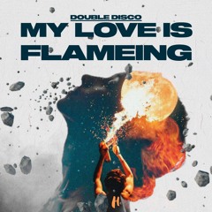 Double Disco - My Love Is Flameing (FREE DOWNLOAD)