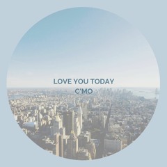 love you today