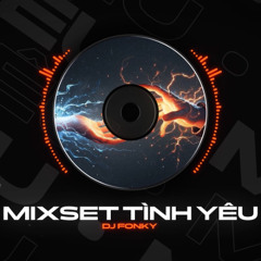 MIXSET TÌNH YÊU - DJ FONKY