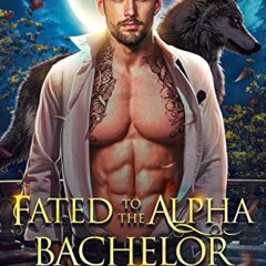 [ACCESS] [KINDLE PDF EBOOK EPUB] Fated To The Alpha Bachelor: A Paranormal Shifter Romance (The Mati