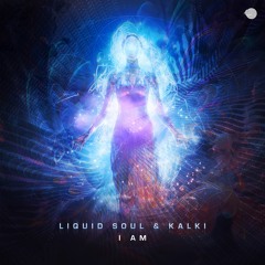 Liquid Soul & Kalki - I Am (Original Mix)