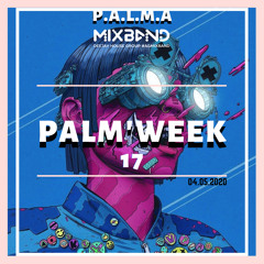P.A.L.M.A - Palm'WEEK #17.