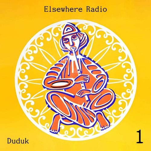 Elsewhere Radio Ep.1: A Duduk Anthem