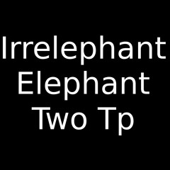 Irrelephant Elephant Trumpet Two