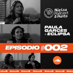 Las DJs y su camino en la música electrónica | EP #002 Paula Garcés & Eclipsa