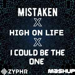 Mistaken vs. High On Life vs. I Could Be The One mashup
