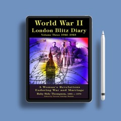 World War II: London Blitz Diary, Volume 3: 1942-1943 by Ruby Side Thompson. Courtesy Copy [PDF]