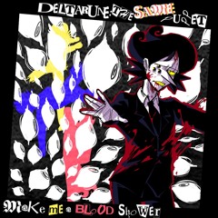 Make Me A Blood Shower- [Deltarune; The Same Same Same Puppet]