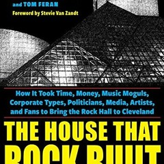 Read ❤️ PDF The House That Rock Built: How it Took Time, Money, Music Moguls, Corporate Types, P