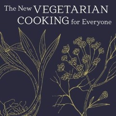 [READ] KINDLE PDF EBOOK EPUB The New Vegetarian Cooking for Everyone: [A Cookbook] by