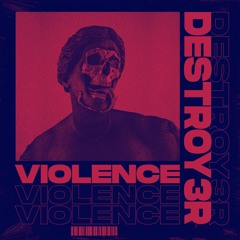 DESTROY3R - VIOLENCE [FREE DL]