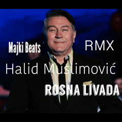 Halid Muslimovic X Majki Beats - Rosna Livada RMX