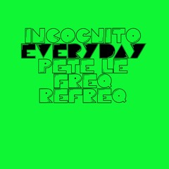 Incognito - Everyday (Pete Le Freq Refreq)