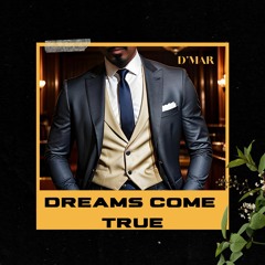 DREAMS COME TRUE