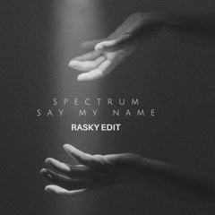 (FREE DL) Spectrum - Say my name (RASKY EDIT)