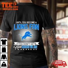 Until You Become A Detroit Lions Fan You Don't Get How Dabass We Are 2024 Nfl T-Shirt